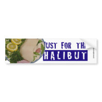 'just for the halibut' humorous Bumper Sticker bumper stickers