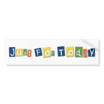 Just for Today Bumper Sticker