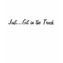 Just...Git in the Truck T Shirt