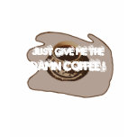 Just Give Me the Damn Coffee T-Shirt