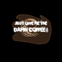 Just Give Me the Damn Coffee T-Shirt