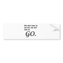 Just Go Bumper Sticker