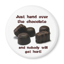 Just hand over the chocolate, ... refrigerator magnet