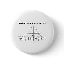 Just Having A Normal Day (Bell Curve Humor) Pinback Button
