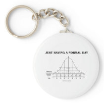 Just Having A Normal Day (Bell Curve Humor) Keychain