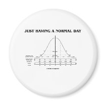 Just Having A Normal Day (Bell Curve Humor) Fridge Magnets