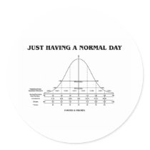 Just Having A Normal Day (Bell Curve Humor) Round Stickers