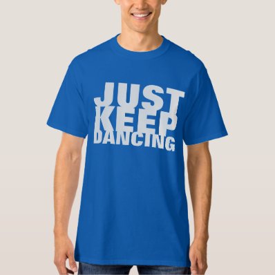 Just Keep Dancing Party Shirt