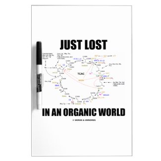 Just Lost In An Organic World (Krebs Cycle) Dry Erase Whiteboard