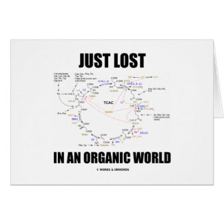 Just Lost In An Organic World (Krebs Cycle Humor) Greeting Cards