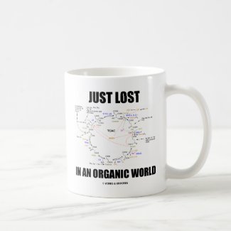 Just Lost In An Organic World (Krebs Cycle Humor) Coffee Mugs