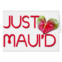 Just Maui'd Greeting Card