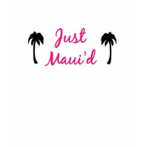 Just Maui'd T-Shirt