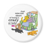 Just One Cat Short Of Being A Crazy Cat Lady Magnets
