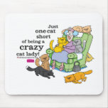 Just One Cat Short Of Being A Crazy Cat Lady mousepads