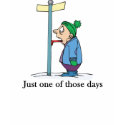 Just one of those days t-shirts by shopaholicchick Just one of those days t-shirts