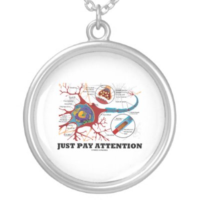 Just Pay Attention (Neuron / Synapse Anatomical) Necklace from Zazzle. Just Pay Attention (Neuron / Synapse Anatomical) Necklace from Zazzle.