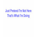 Just Pretend I'm Not Here - Dark t-shirts