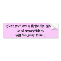 Just put on a little lip glossand everything wi... bumper stickers by jduncan29 Just put on a little lip glossand everything wi... bumper stickers