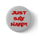 JUST SAY NARP! buttons by yakko42 JUST SAY NARP! buttons