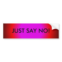 JUST SAY NO! BUMPER STICKER bumper stickers by lapatrick1161 JUST SAY NO! BUMPER STICKER bumper stickers