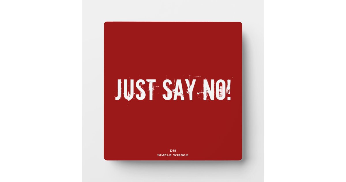 Just Say No Quote Plaque Zazzle 3161