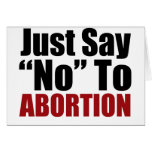 Just Say No To Abortion cards