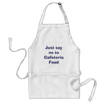 Just say no to Cafeteria Food aprons by brokegrad Just say no to Cafeteria Food aprons