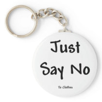 Just Say No to Clothes Key Chains