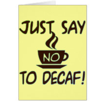 Just Say No To Decaf Greeting Card