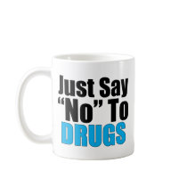 Just Say No To Drugs Coffee Mugs