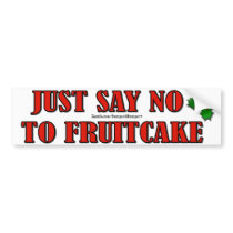 JUST SAY NO TO FRUITCAKE bumper stickers by MakeABumpersticker JUST SAY NO TO FRUITCAKE bumper stickers