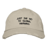 JUST SAY NO TO GLOBAL WARMING embroidered hats