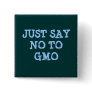 JUST SAY NO TO GMO Button