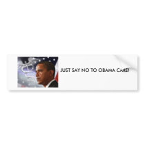 JUST SAY NO TO OBAMA CARE! bumper stickers