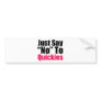 Just Say No To Quickies Bumper Sticker