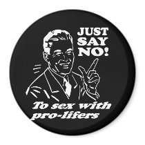JUST SAY NO TO SEX WITH PRO-LIFERS T-shirt Fridge Magnet