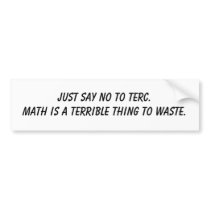 Just say no to TERC.Math is a terrible thing to... bumper stickers by NowThatsHockey Just say no to TERC.Math is a terrible thing to... bumper stickers