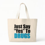 Just Say Yes To Drugs bags
