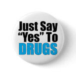 Just Say Yes To Drugs Pinback Buttons