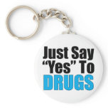 Just Say Yes To Drugs Keychains
