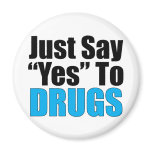 Just Say Yes To Drugs Fridge Magnet