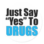 Just Say Yes To Drugs Round Stickers