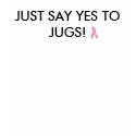JUST SAY YES TO JUGS! t-shirts by ILAFFULAFF JUST SAY YES TO JUGS! t-shirts