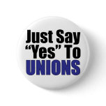 Just Say Yes To Unions Pinback Buttons