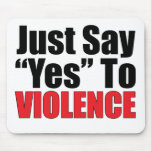 Just Say Yes To Violence Mousepads