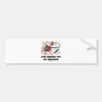 Just Sending You My Thoughts (Neuron / Synapse) bumper stickers