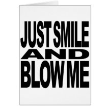 Just Smile And Blow Me Cards