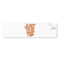 Just the Tip Bumper Sticker