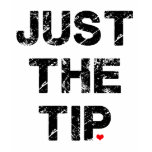 Just the Tip t-shirts